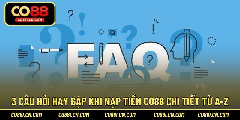 3 Câu hỏi hay gặp khi nạp tiền CO88 chi tiết từ A-Z