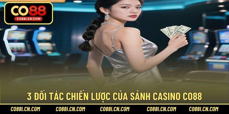 3 Đối tác chiến lược của sảnh Casino CO88