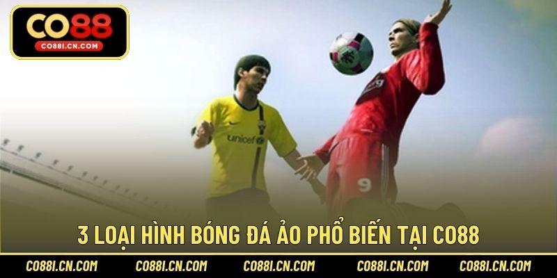 3 loại hình bóng đá ảo phổ biến tại CO88