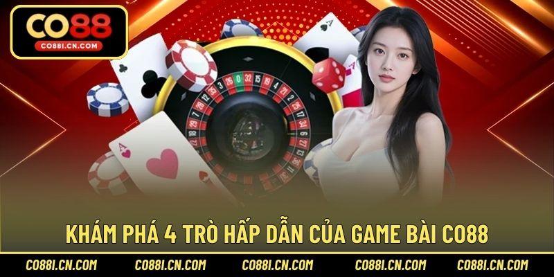 Khám phá 4 trò hấp dẫn của game bài CO88