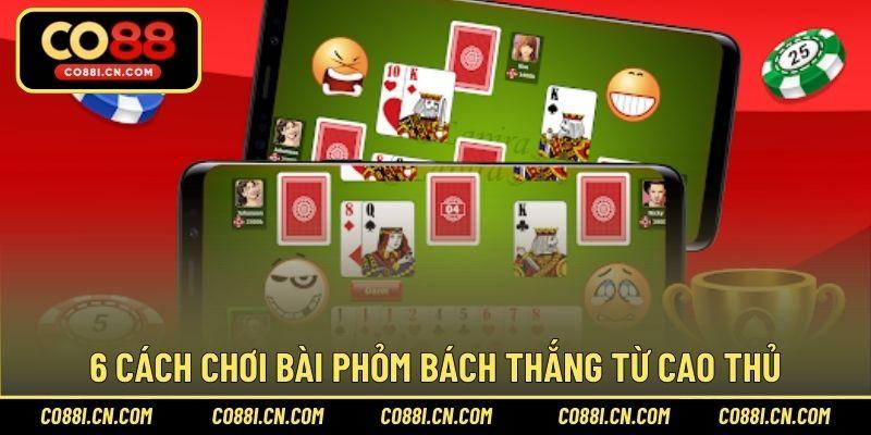 6 cách chơi bài phỏm bách thắng từ cao thủ