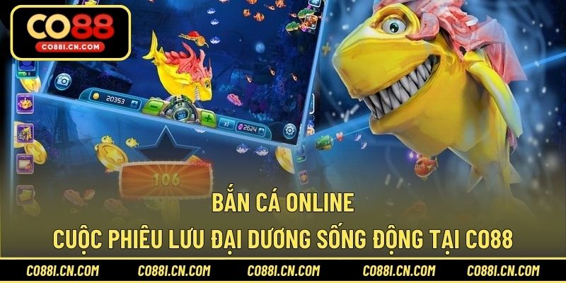Bắn Cá Online – Cuộc Phiêu Lưu Đại Dương Sống Động Tại CO88