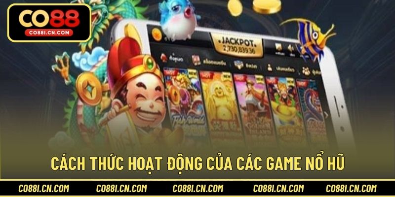 Cách thức hoạt động của các game nổ hũ