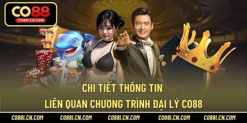 Chi tiết thông tin liên quan chương trình đại lý CO88