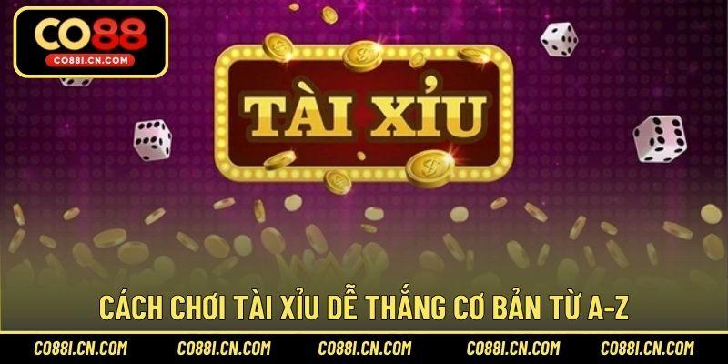 Cách chơi tài xỉu dễ thắng cơ bản từ A-Z