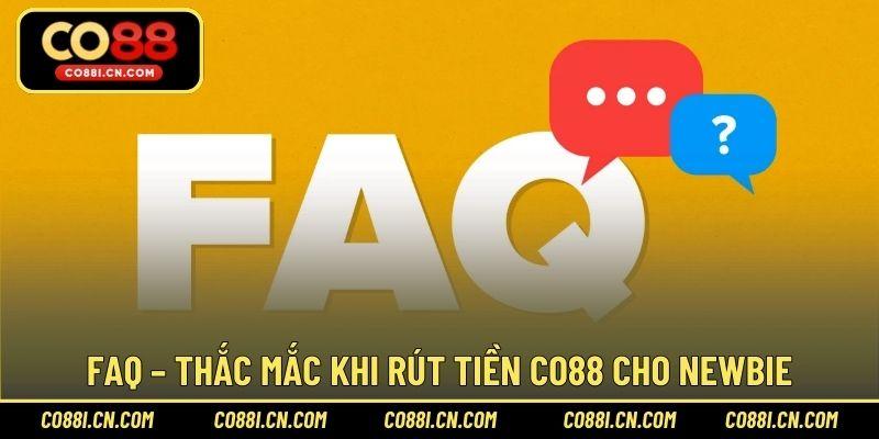 FAQ – Thắc mắc khi rút tiền CO88 cho newbie