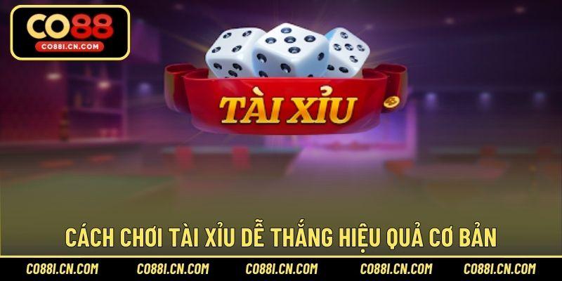 Cách chơi tài xỉu dễ thắng hiệu quả cơ bản
