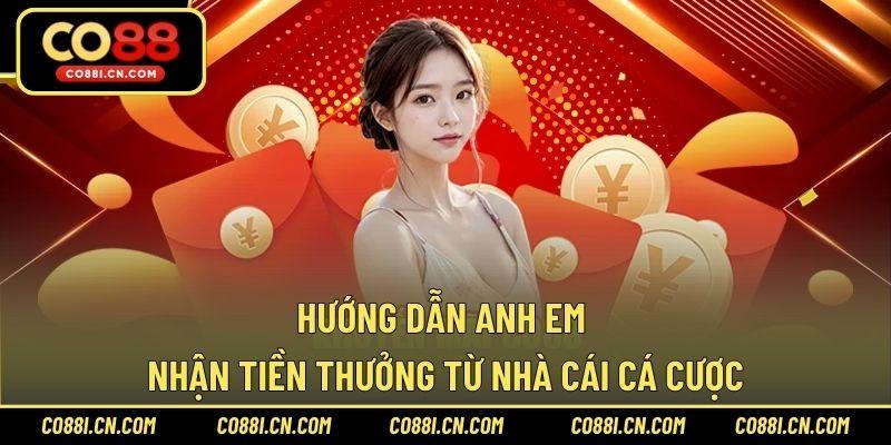Hướng dẫn anh em nhận tiền thưởng từ nhà cái cá cược