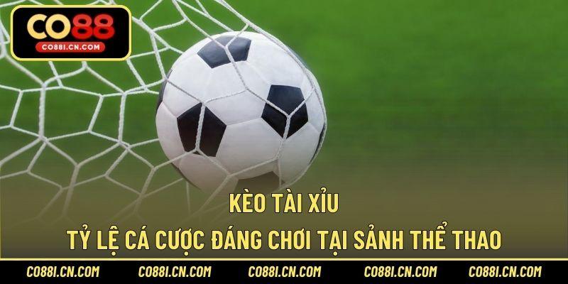 Kèo Tài Xỉu – Tỷ Lệ Cá Cược Đáng Chơi Tại Sảnh Thể Thao