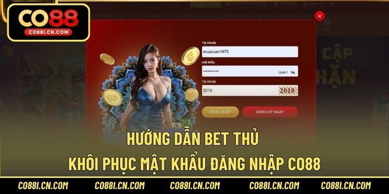 Hướng dẫn bet thủ khôi phục mật khẩu đăng nhập CO88