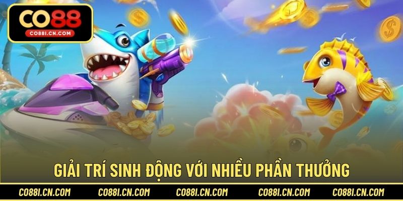 Không gian giải trí sinh động với nhiều phần thưởng