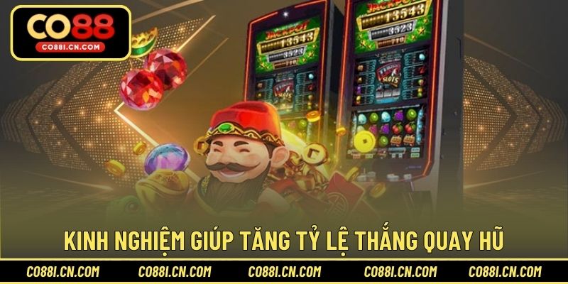 Kinh nghiệm giúp tăng tỷ lệ thắng quay hũ