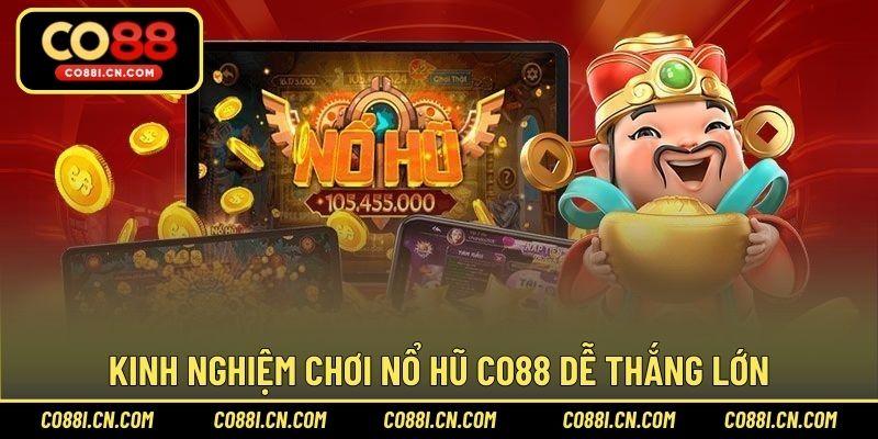 Kinh nghiệm chơi nổ hũ CO88 dễ thắng lớn