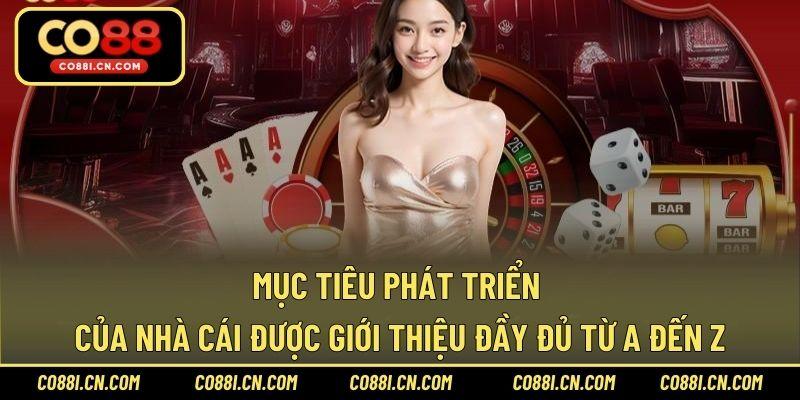 Mục tiêu phát triển của nhà cái được giới thiệu đầy đủ từ A-Z