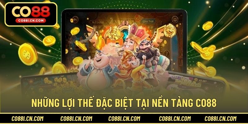 Những lợi thế đặc biệt tại nền tảng CO88