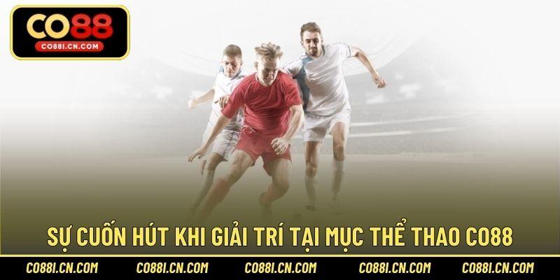 Sự cuốn hút khi giải trí tại mục thể thao CO88