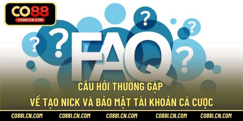 Câu hỏi thường gặp về tạo nick và bảo mật tài khoản cá cược