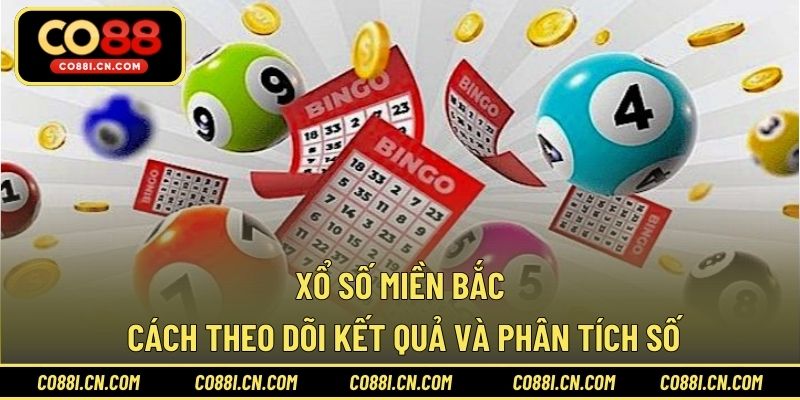 Xổ Số Miền Bắc - Cách Theo Dõi Kết Quả Và Phân Tích Số